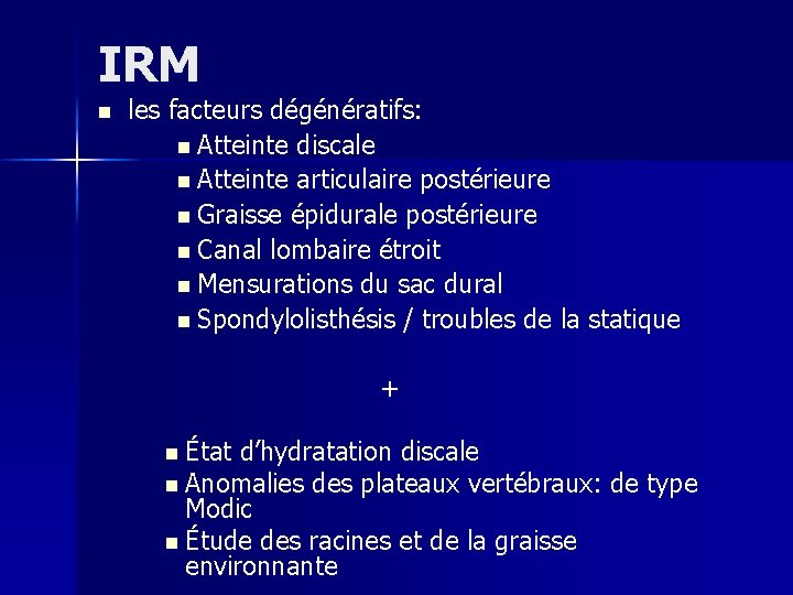 IRM n les facteurs dégénératifs: n Atteinte discale n Atteinte articulaire postérieure n Graisse
