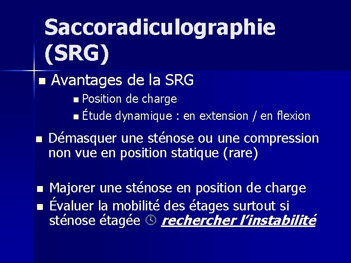 Saccoradiculographie (SRG) n Avantages de la SRG n Position de charge n Étude dynamique