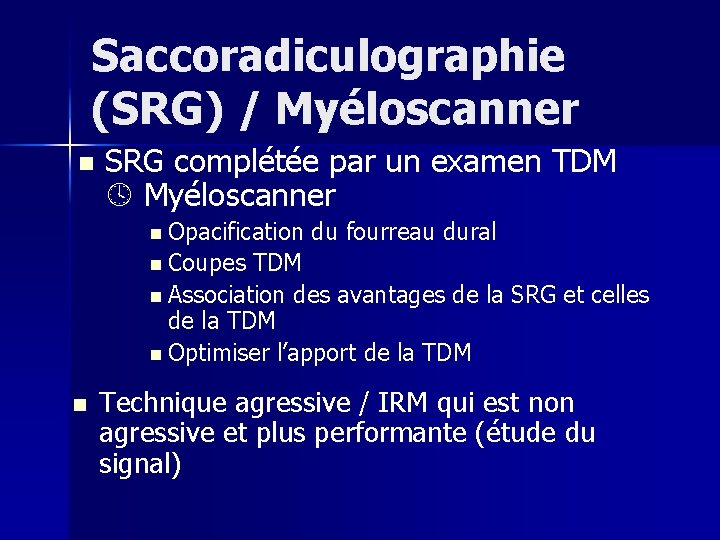 Saccoradiculographie (SRG) / Myéloscanner n SRG complétée par un examen TDM Myéloscanner n Opacification