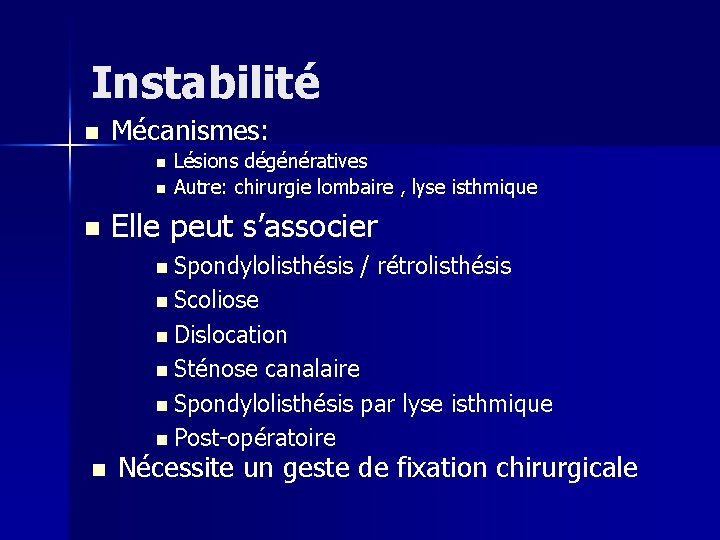 Instabilité n Mécanismes: n n n Lésions dégénératives Autre: chirurgie lombaire , lyse isthmique