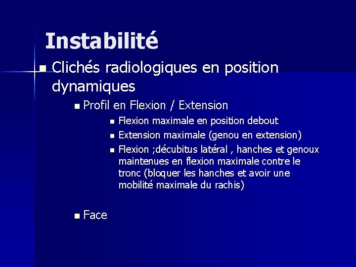 Instabilité n Clichés radiologiques en position dynamiques n Profil en Flexion / Extension n
