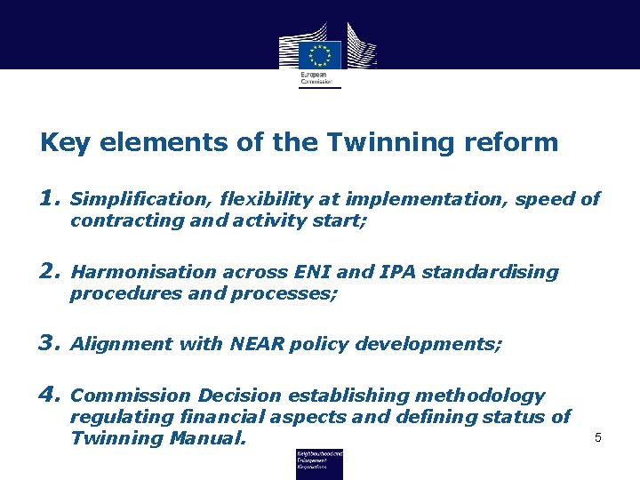 Key elements of the Twinning reform 1. Simplification, flexibility at implementation, speed of contracting