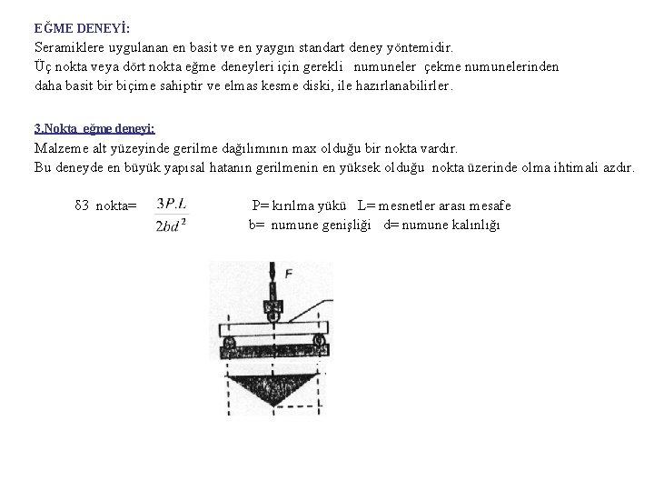EĞME DENEYİ: Seramiklere uygulanan en basit ve en yaygın standart deney yöntemidir. Üç nokta