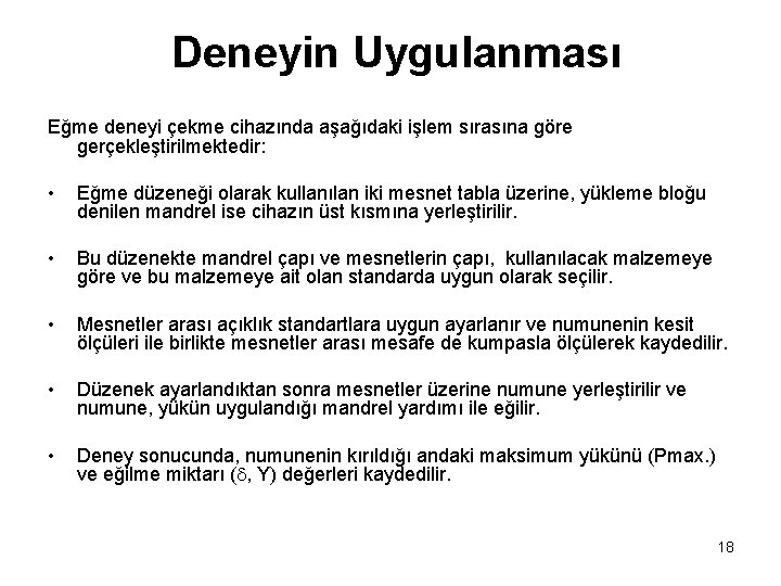 Deneyin Uygulanması Eğme deneyi çekme cihazında aşağıdaki işlem sırasına göre gerçekleştirilmektedir: • Eğme düzeneği