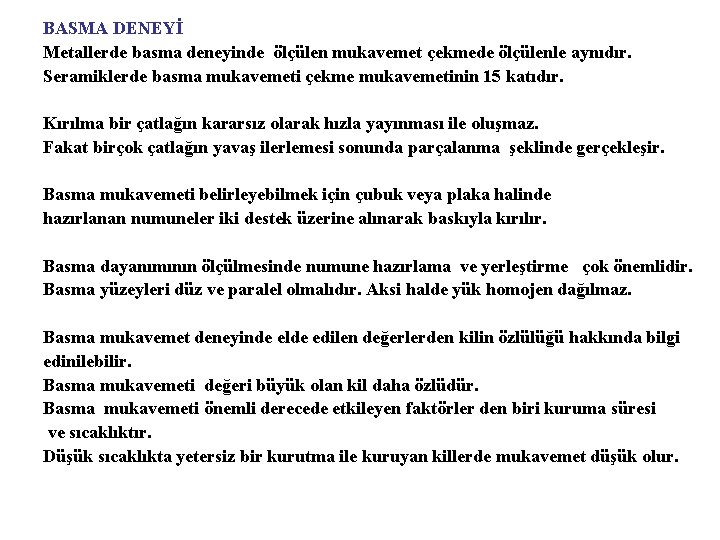 BASMA DENEYİ Metallerde basma deneyinde ölçülen mukavemet çekmede ölçülenle aynıdır. Seramiklerde basma mukavemeti çekme