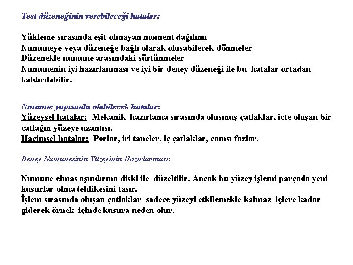 Test düzeneğinin verebileceği hatalar: Yükleme sırasında eşit olmayan moment dağılımı Numuneye veya düzeneğe bağlı