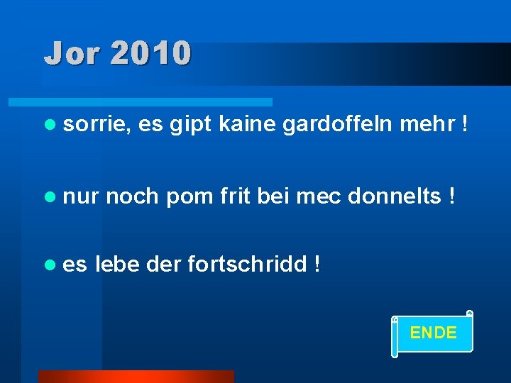 Jor 2010 l sorrie, l nur l es es gipt kaine gardoffeln mehr !