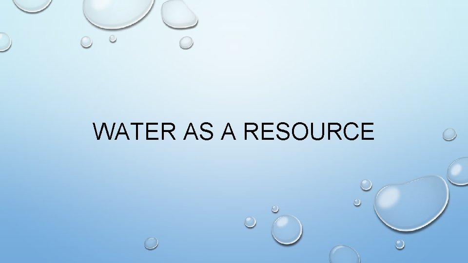 WATER AS A RESOURCE 