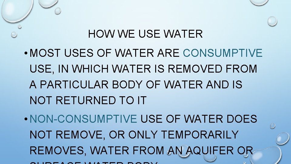 HOW WE USE WATER • MOST USES OF WATER ARE CONSUMPTIVE USE, IN WHICH