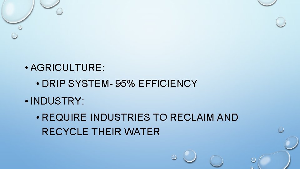  • AGRICULTURE: • DRIP SYSTEM- 95% EFFICIENCY • INDUSTRY: • REQUIRE INDUSTRIES TO