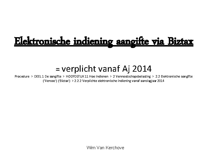 Elektronische indiening aangifte via Biztax = verplicht vanaf Aj 2014 Procedure > DEEL 1