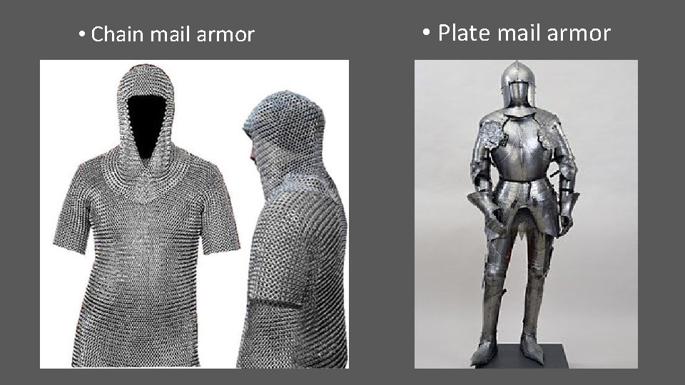  • Chain mail armor • Plate mail armor 