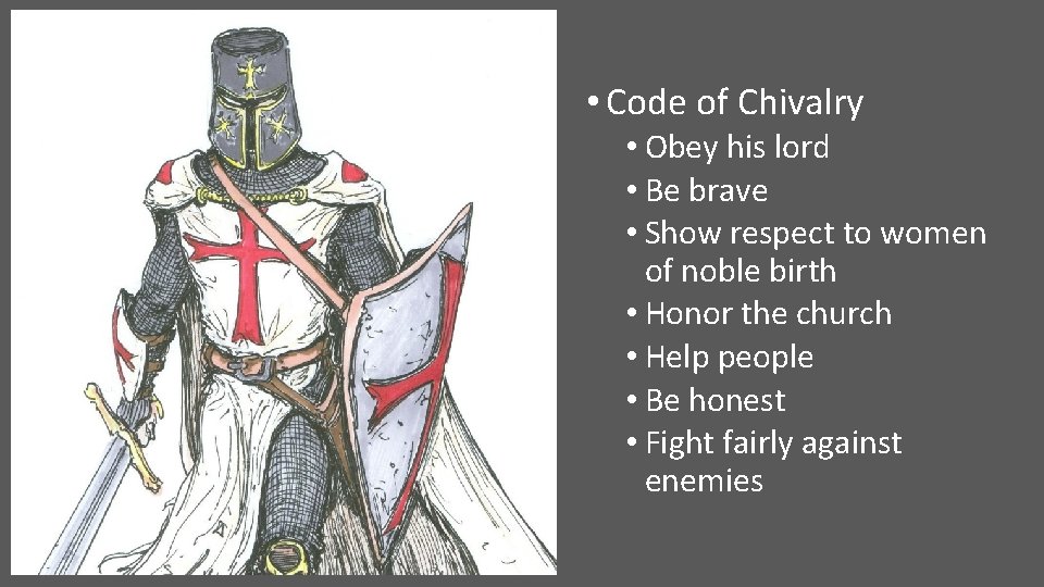  • Code of Chivalry • Obey his lord • Be brave • Show
