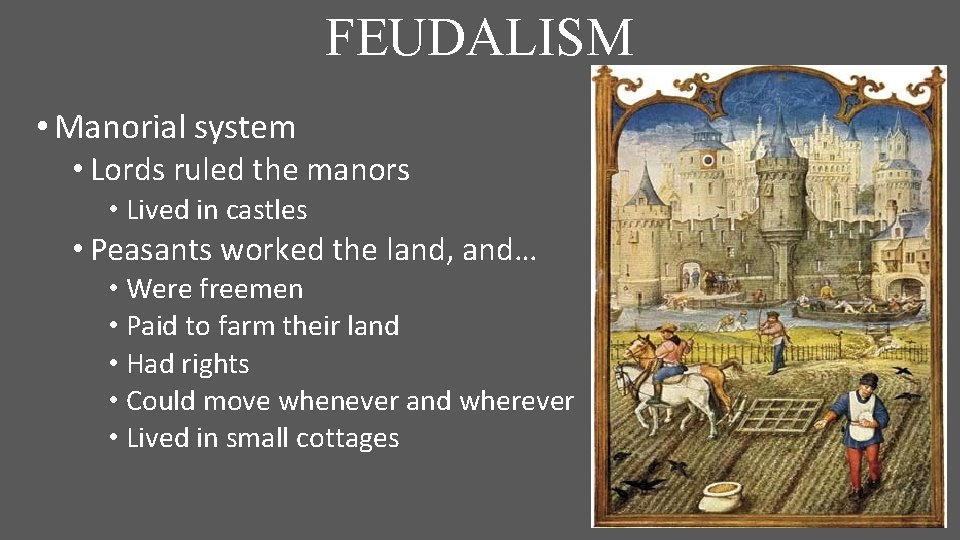 FEUDALISM • Manorial system • Lords ruled the manors • Lived in castles •