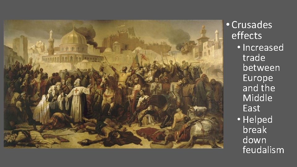  • Crusades effects • Increased trade between Europe and the Middle East •