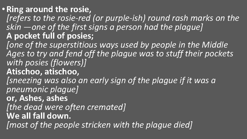  • Ring around the rosie, [refers to the rosie-red (or purple-ish) round rash