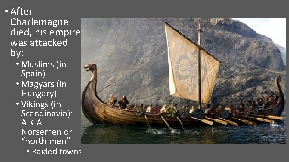  • After Charlemagne died, his empire was attacked by: • Muslims (in Spain)