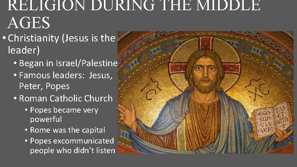 RELIGION DURING THE MIDDLE AGES • Christianity (Jesus is the leader) • Began in