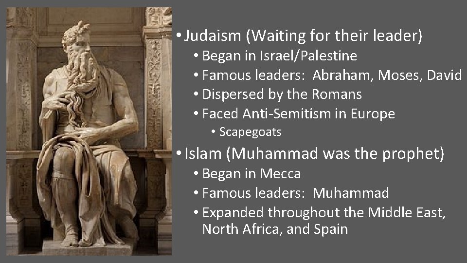  • Judaism (Waiting for their leader) • Began in Israel/Palestine • Famous leaders: