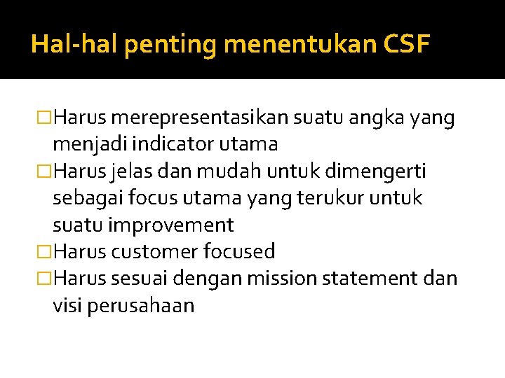 Hal-hal penting menentukan CSF �Harus merepresentasikan suatu angka yang menjadi indicator utama �Harus jelas