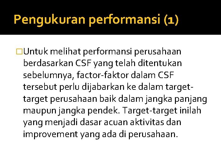 Pengukuran performansi (1) �Untuk melihat performansi perusahaan berdasarkan CSF yang telah ditentukan sebelumnya, factor-faktor