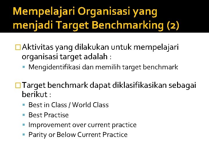 Mempelajari Organisasi yang menjadi Target Benchmarking (2) �Aktivitas yang dilakukan untuk mempelajari organisasi target