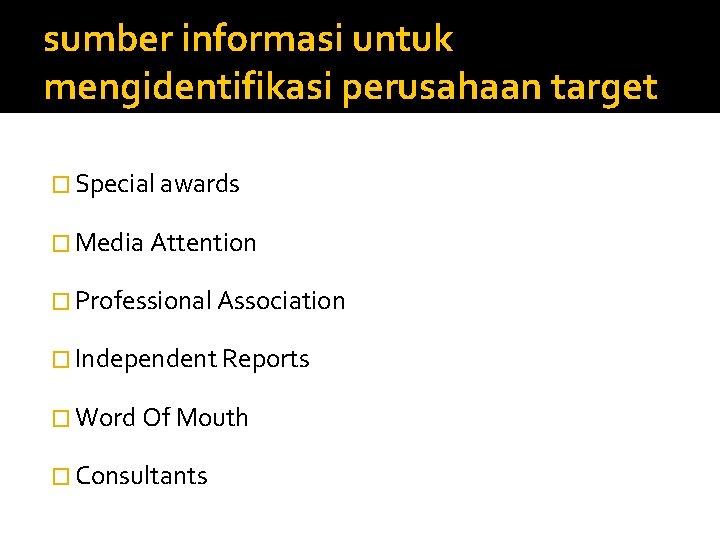 sumber informasi untuk mengidentifikasi perusahaan target � Special awards � Media Attention � Professional