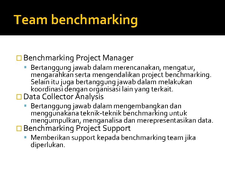 Team benchmarking � Benchmarking Project Manager Bertanggung jawab dalam merencanakan, mengatur, mengarahkan serta mengendalikan