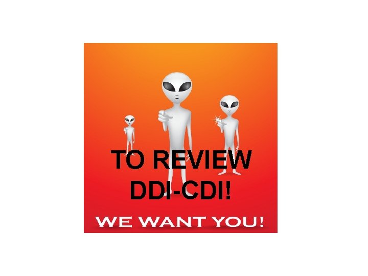 TO REVIEW DDI-CDI! 