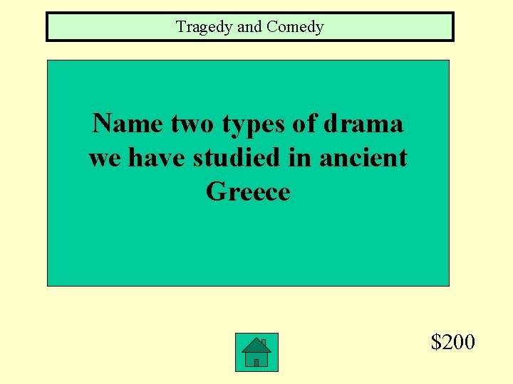 Tragedy and Comedy Name two types of drama we have studied in ancient Greece