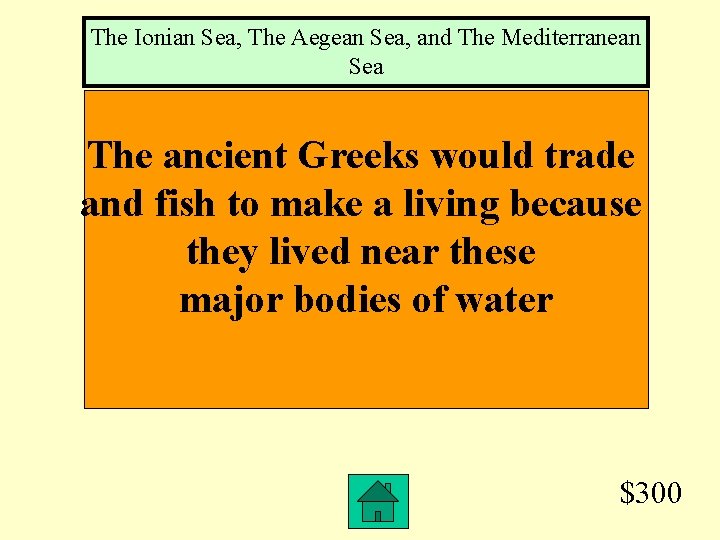 The Ionian Sea, The Aegean Sea, and The Mediterranean Sea The ancient Greeks would