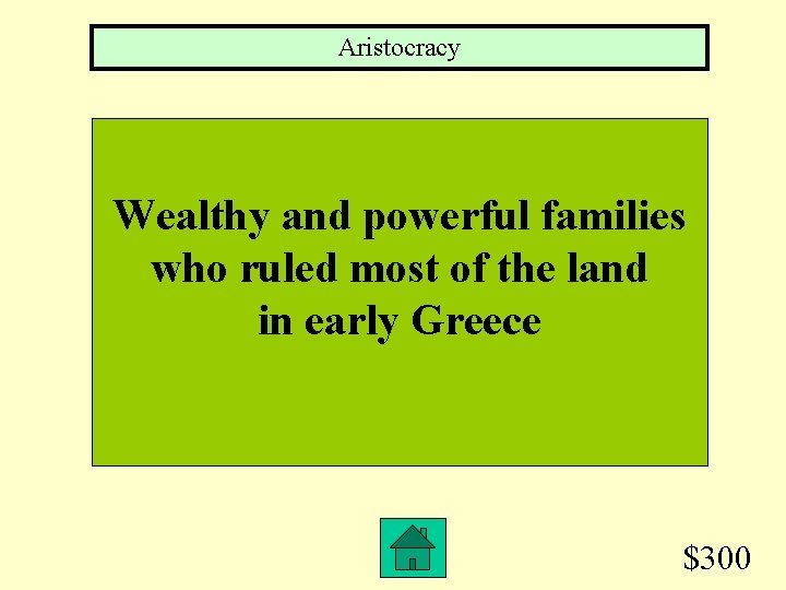 Aristocracy Wealthy and powerful families who ruled most of the land in early Greece