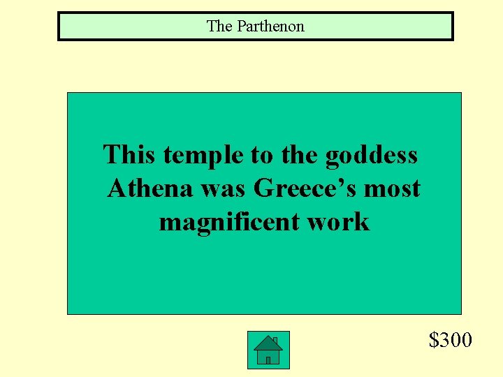 The Parthenon This temple to the goddess Athena was Greece’s most magnificent work $300