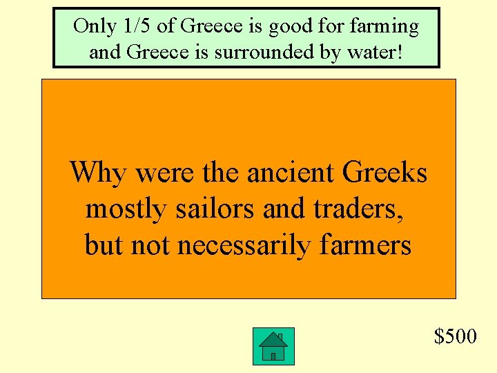 Only 1/5 of Greece is good for farming and Greece is surrounded by water!