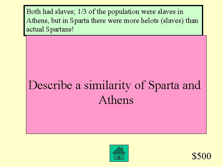 Both had slaves; 1/3 of the population were slaves in Athens, but in Sparta
