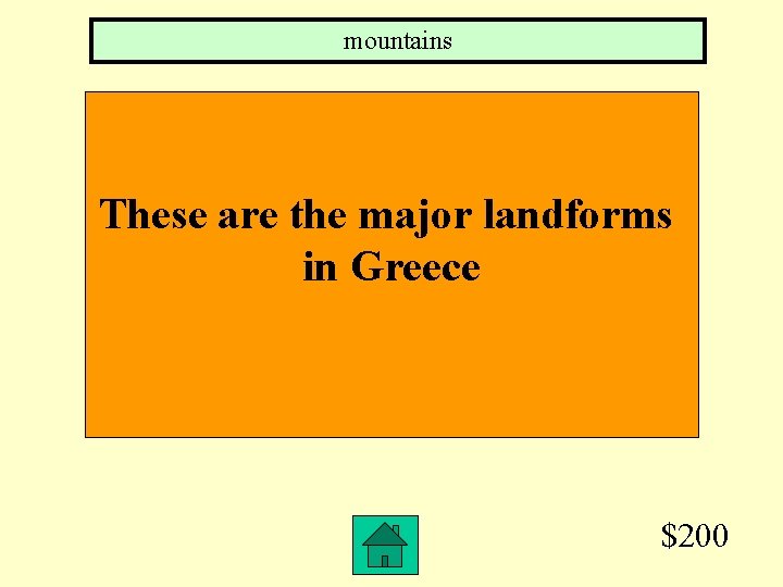 mountains These are the major landforms in Greece $200 