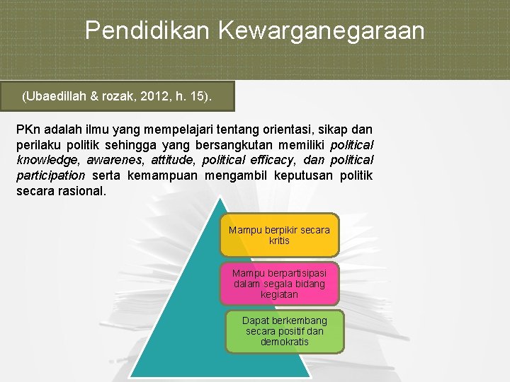 Pendidikan Kewarganegaraan (Ubaedillah & rozak, 2012, h. 15). PKn adalah ilmu yang mempelajari tentang
