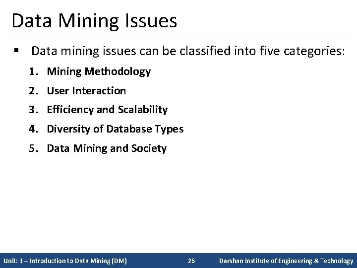 Data Mining Issues § Data mining issues can be classified into five categories: 1.