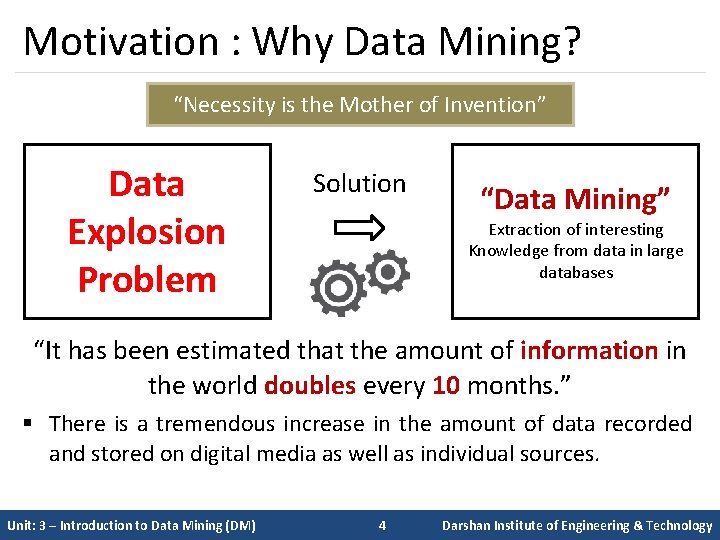 Motivation : Why Data Mining? “Necessity is the Mother of Invention” Data Explosion Problem