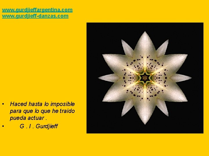 www. gurdjieffargentina. com www. gurdjieff-danzas. com • Haced hasta lo imposible para que lo