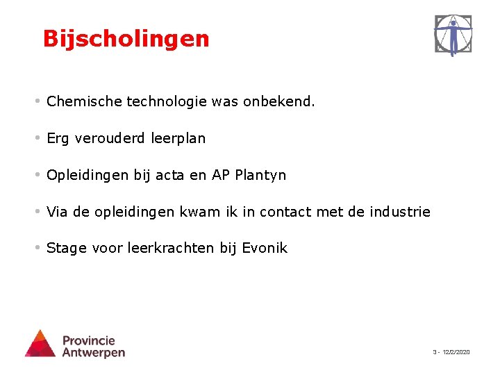 Bijscholingen • Chemische technologie was onbekend. • Erg verouderd leerplan • Opleidingen bij acta