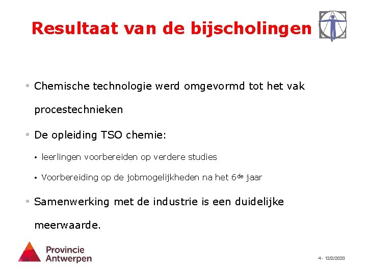 Resultaat van de bijscholingen • Chemische technologie werd omgevormd tot het vak procestechnieken •