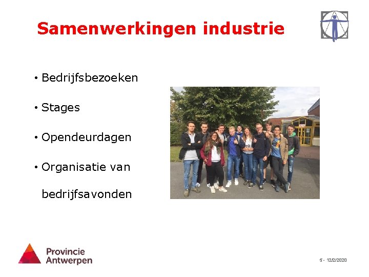 Samenwerkingen industrie • Bedrijfsbezoeken • Stages • Opendeurdagen • Organisatie van bedrijfsavonden 5 -