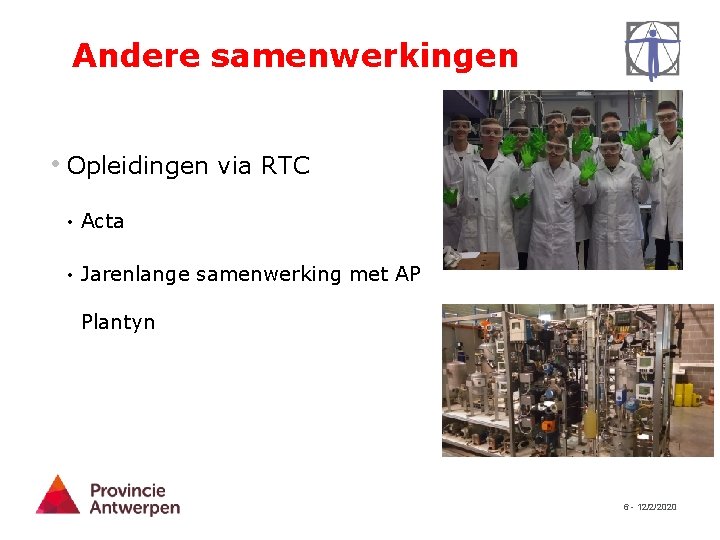 Andere samenwerkingen • Opleidingen via RTC • Acta • Jarenlange samenwerking met AP Plantyn