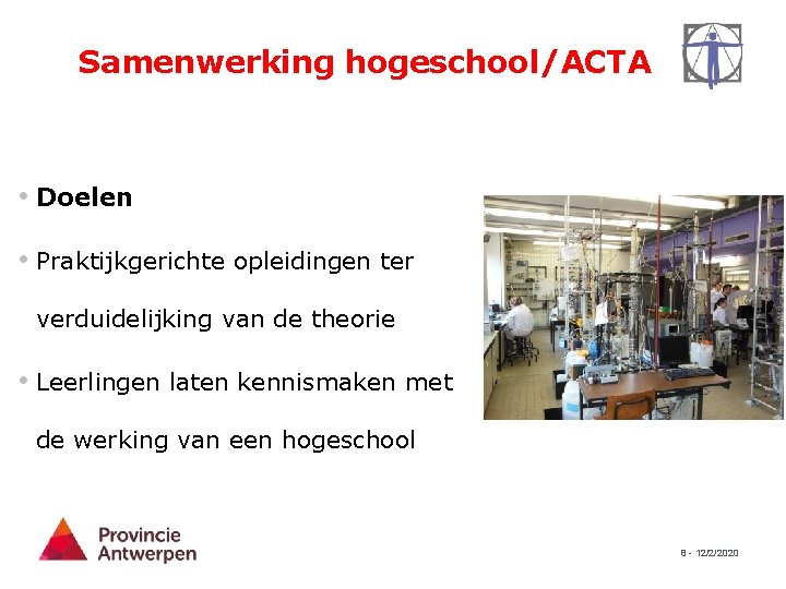 Samenwerking hogeschool/ACTA • Doelen • Praktijkgerichte opleidingen ter verduidelijking van de theorie • Leerlingen