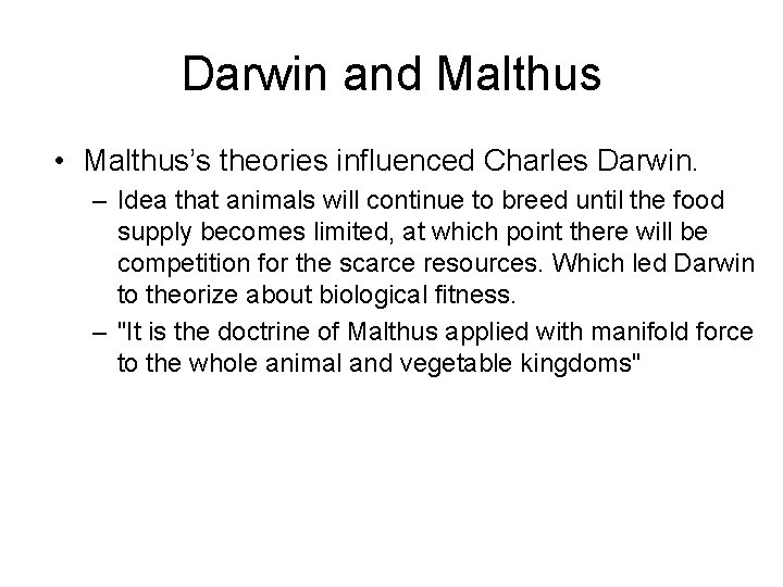 Darwin and Malthus • Malthus’s theories influenced Charles Darwin. – Idea that animals will