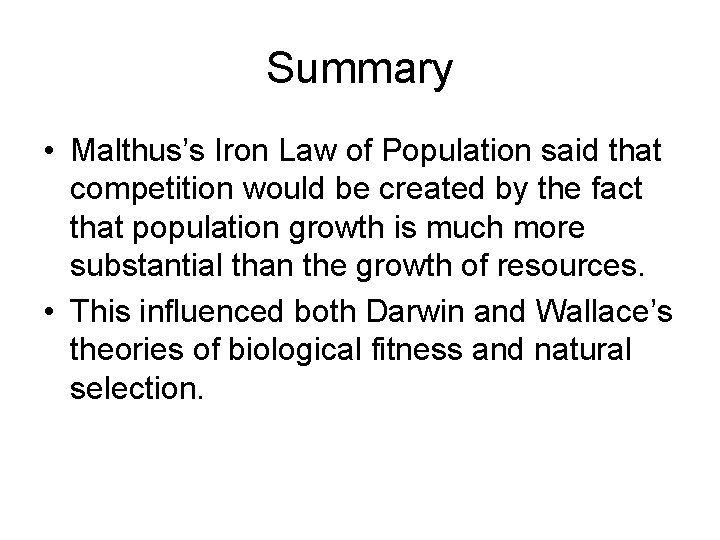 Summary • Malthus’s Iron Law of Population said that competition would be created by