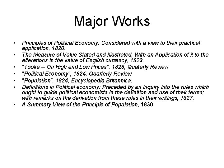 Major Works • • Principles of Political Economy: Considered with a view to their