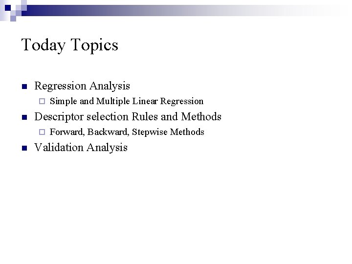 Today Topics n Regression Analysis ¨ n Descriptor selection Rules and Methods ¨ n