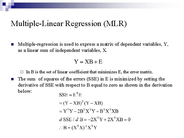 Multiple-Linear Regression (MLR) n Multiple-regression is used to express a matrix of dependent variables,